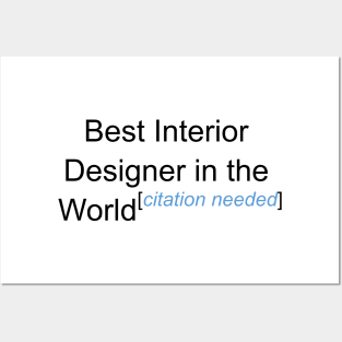 Best Interior Designer in the World - Citation Needed! Posters and Art